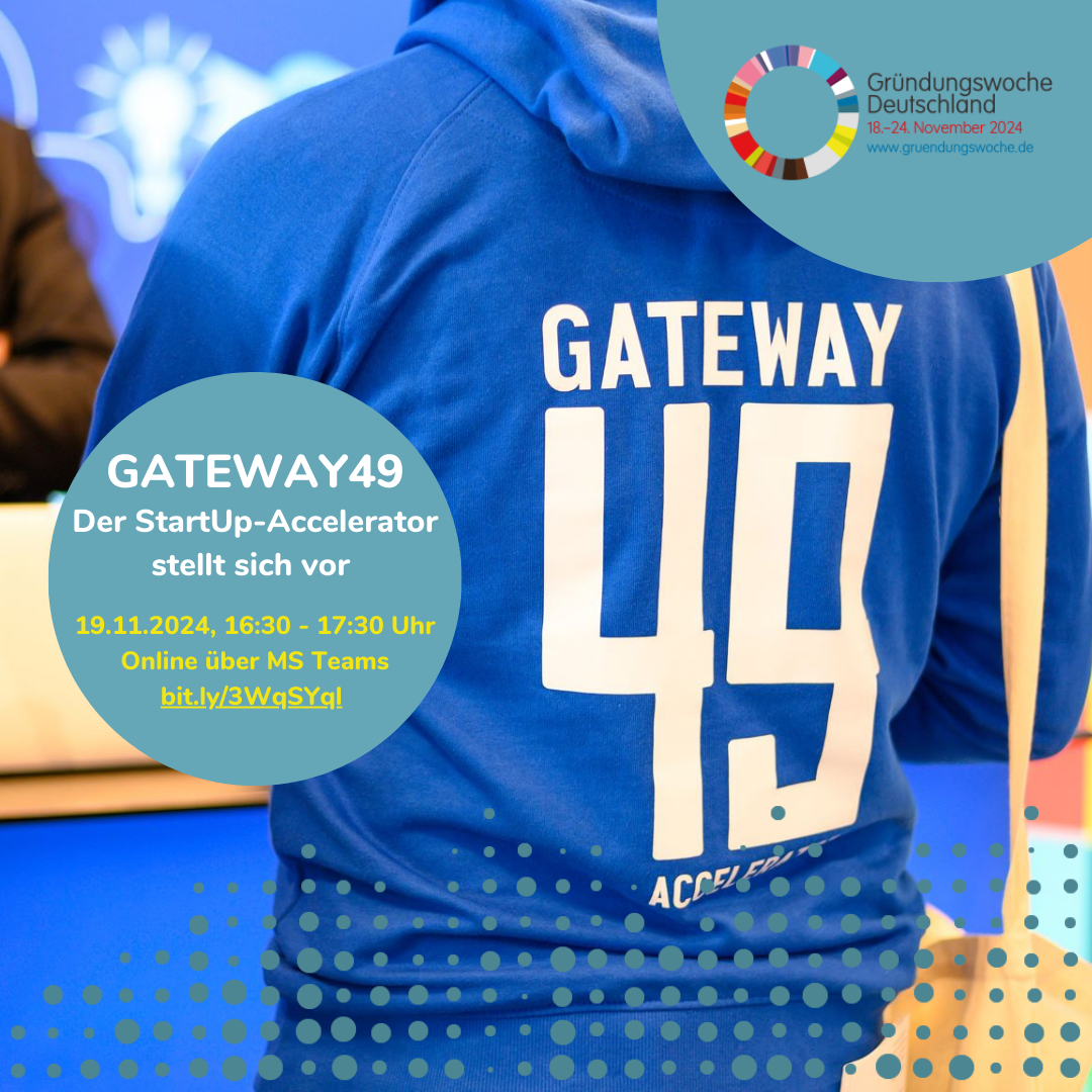 Get to know GATEWAY49 – digitales Event während der Gründungswoche Deutschland: Informationen zur Bewerbung für das GATEWAY49 Accelerator Programm und Beantwortung von Fragen zur Selbstständigkeit mit StartUp-Idee.